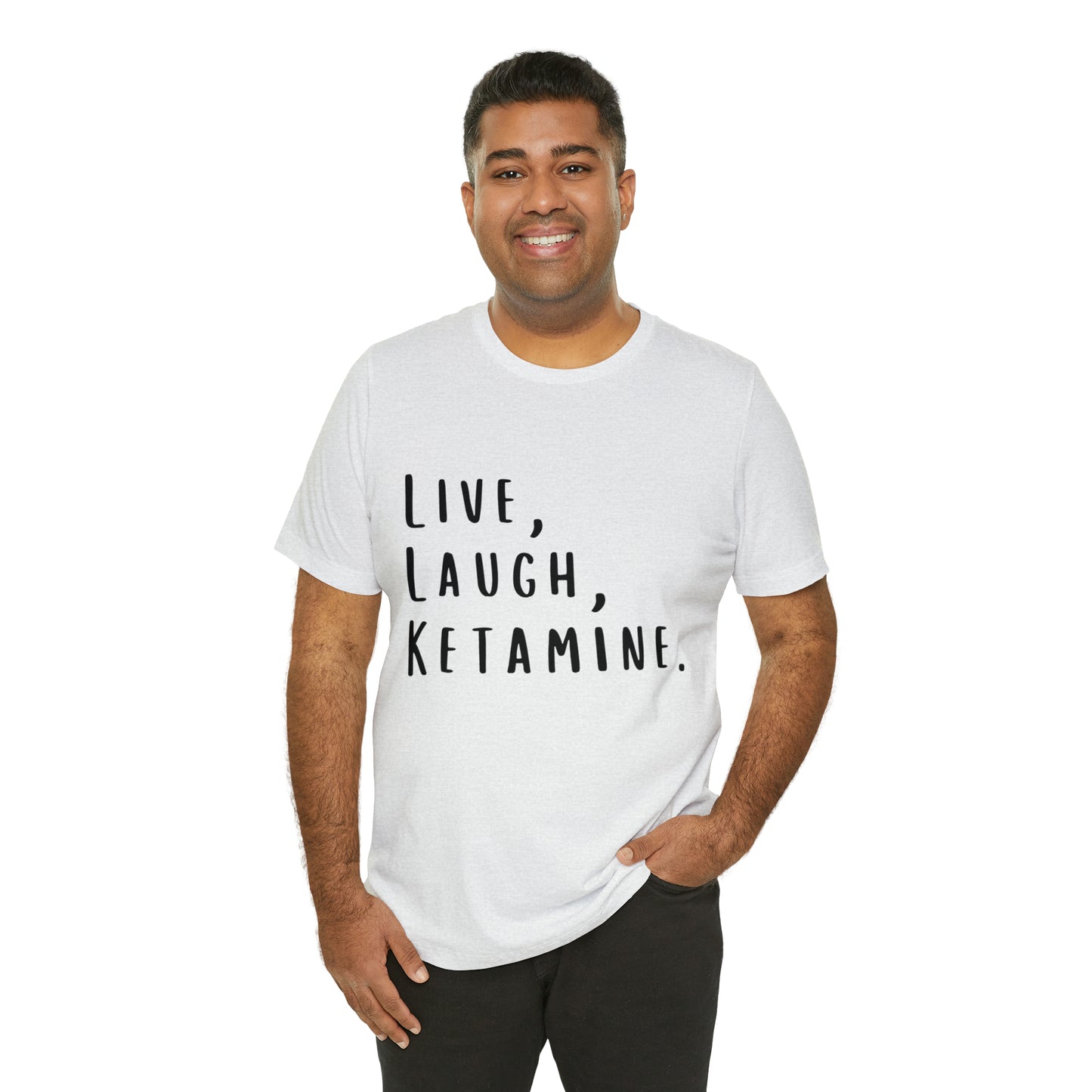 Live, Laugh, Ketamine - Unisex Jersey Short Sleeve Tee