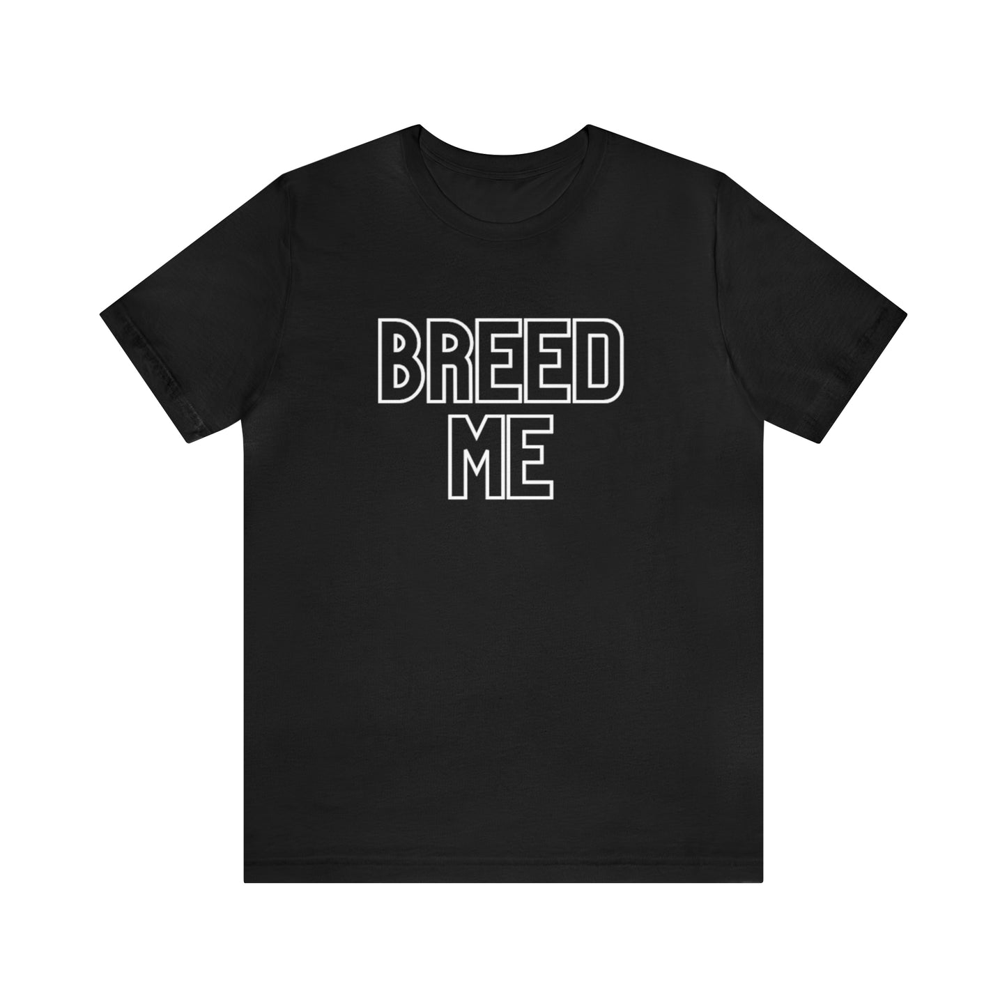 Breed Me - Unisex Jersey Short Sleeve Tee