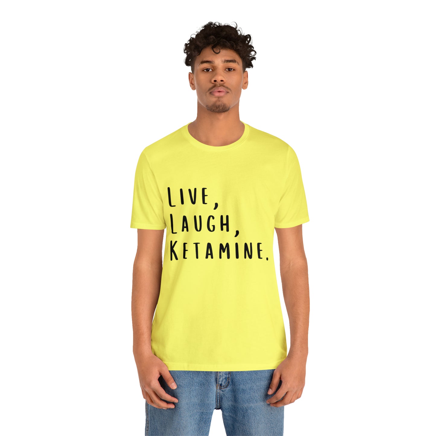 Live, Laugh, Ketamine - Unisex Jersey Short Sleeve Tee