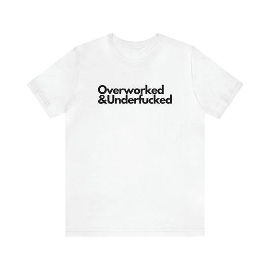 Overworked & Underfucked - Unisex Jersey Short Sleeve Tee