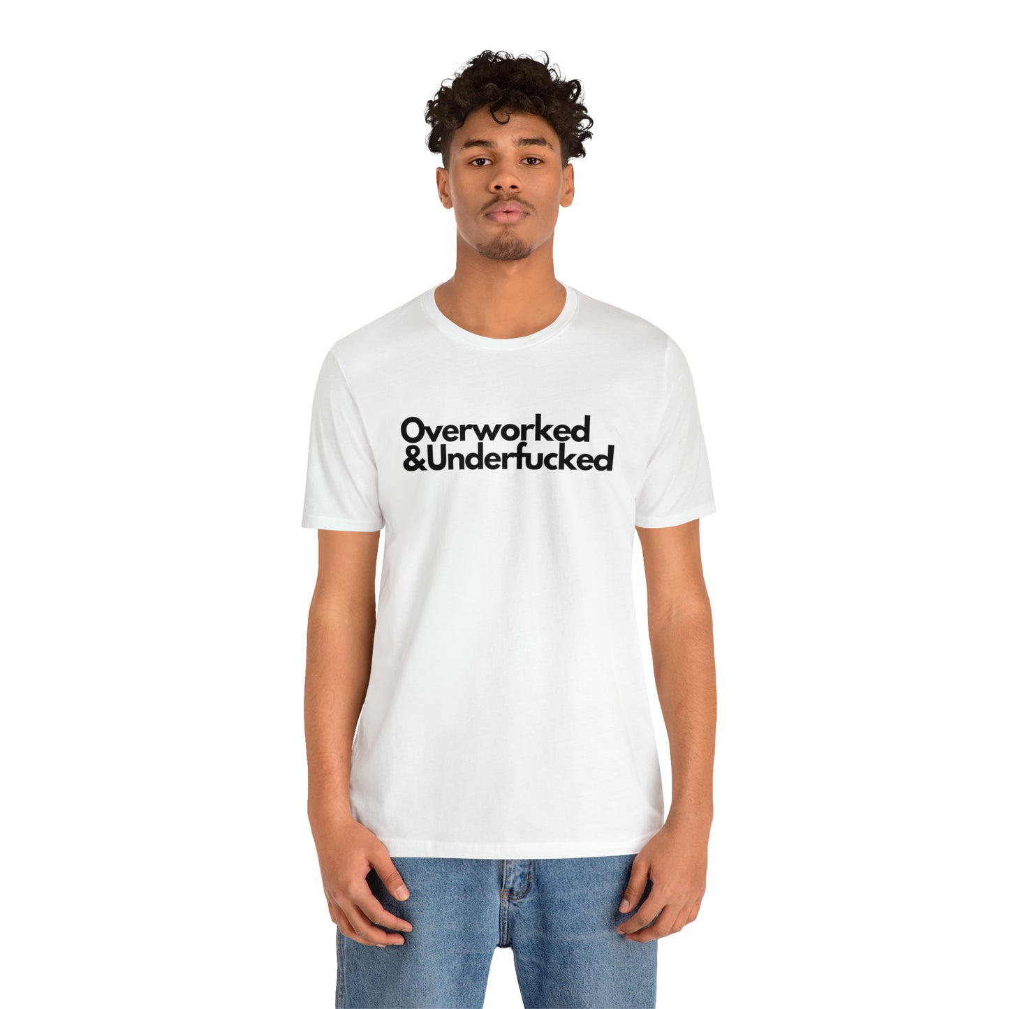 Overworked & Underfucked - Unisex Jersey Short Sleeve Tee