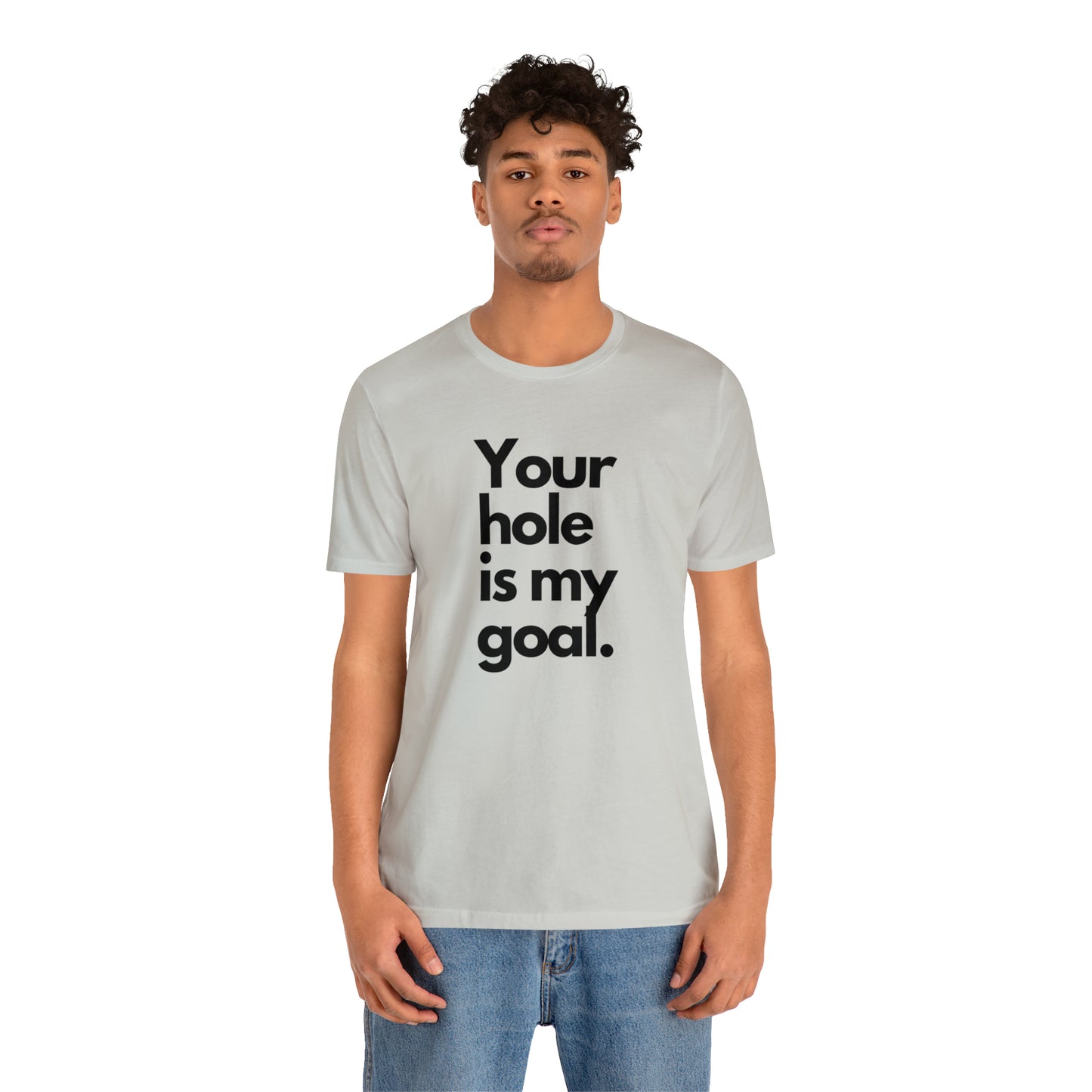 Your Hole - Unisex Jersey Short Sleeve Tee