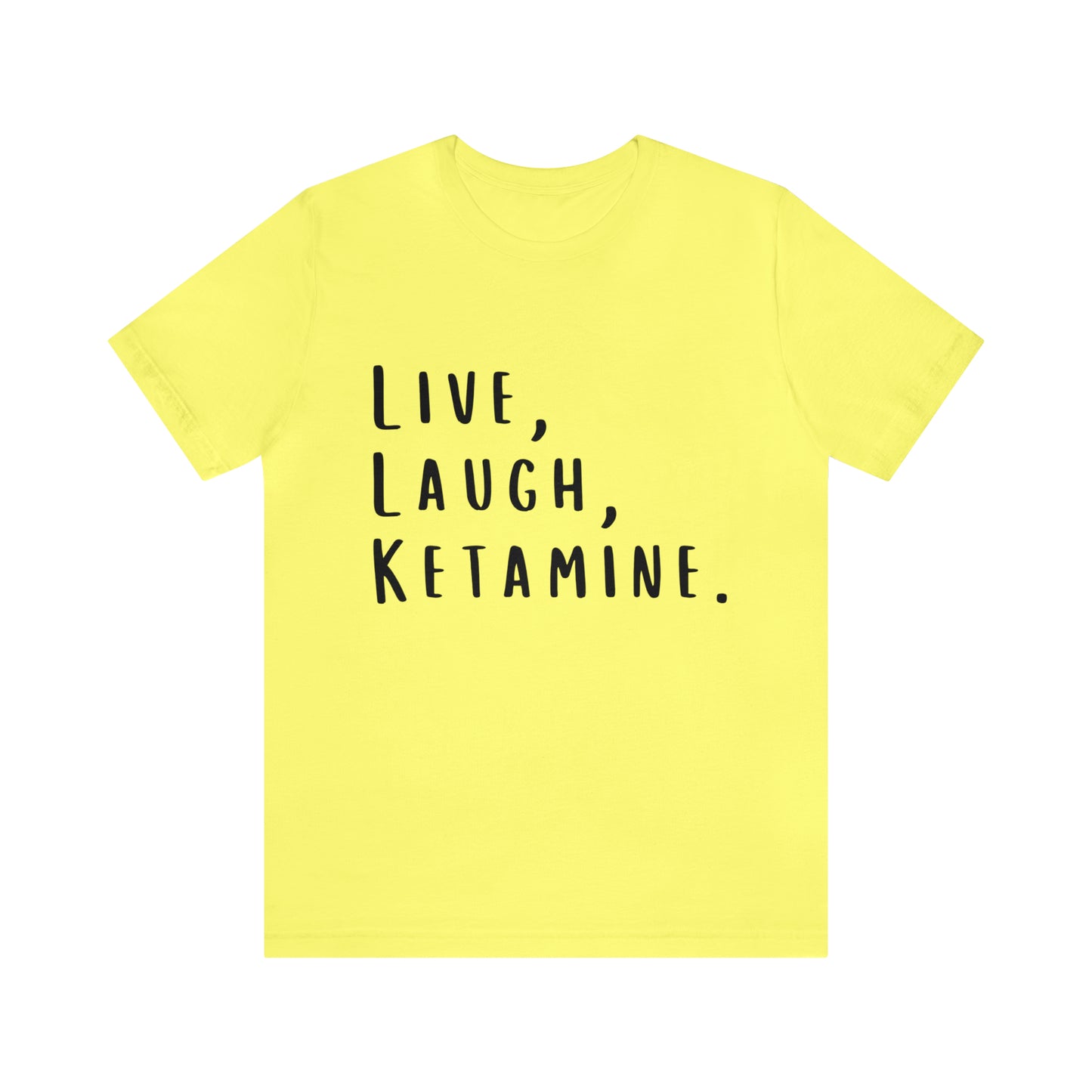 Live, Laugh, Ketamine - Unisex Jersey Short Sleeve Tee