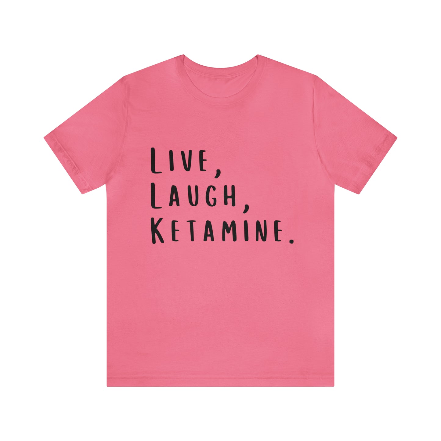 Live, Laugh, Ketamine - Unisex Jersey Short Sleeve Tee