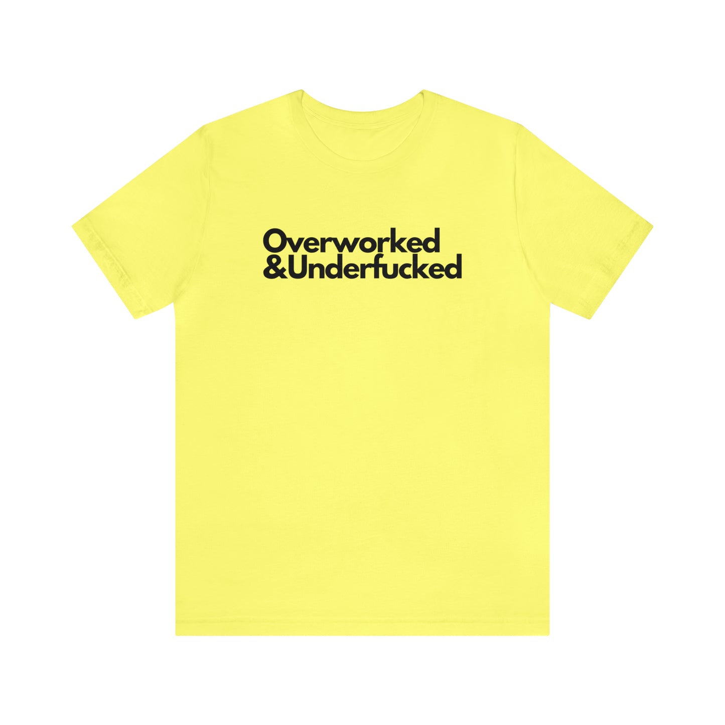 Overworked & Underfucked - Unisex Jersey Short Sleeve Tee