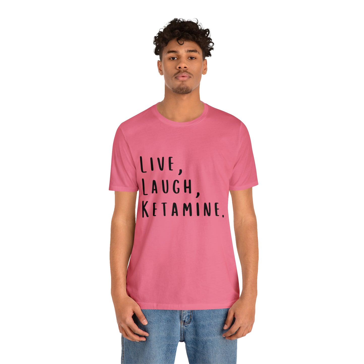 Live, Laugh, Ketamine - Unisex Jersey Short Sleeve Tee