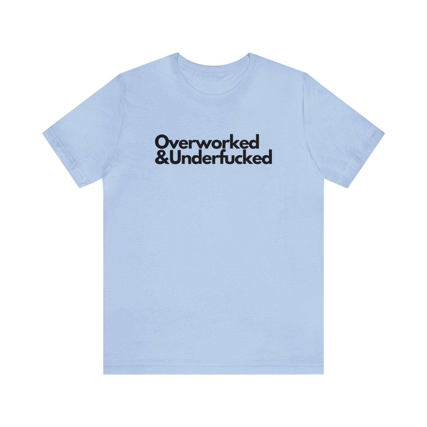 Overworked & Underfucked - Unisex Jersey Short Sleeve Tee