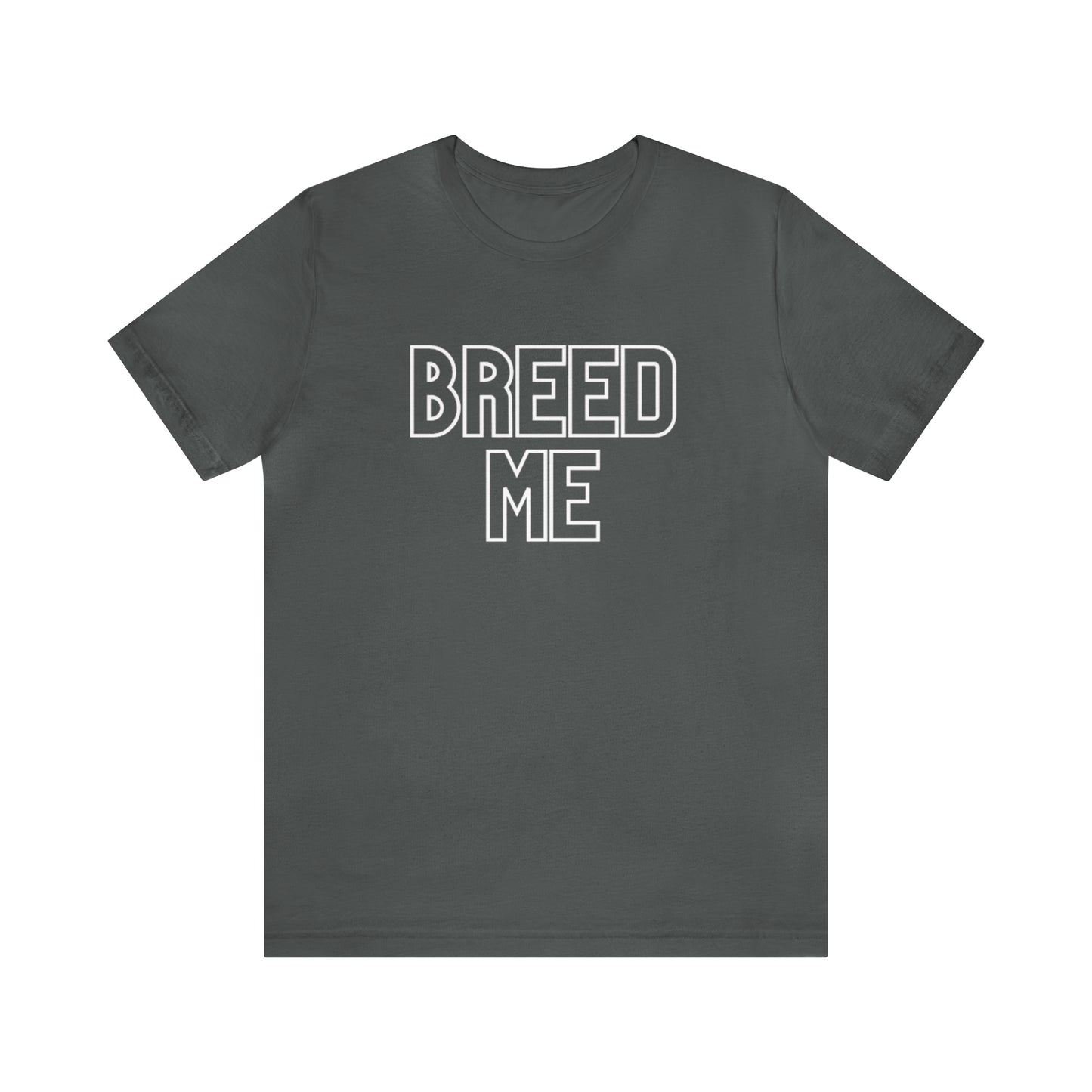 Breed Me - Unisex Jersey Short Sleeve Tee