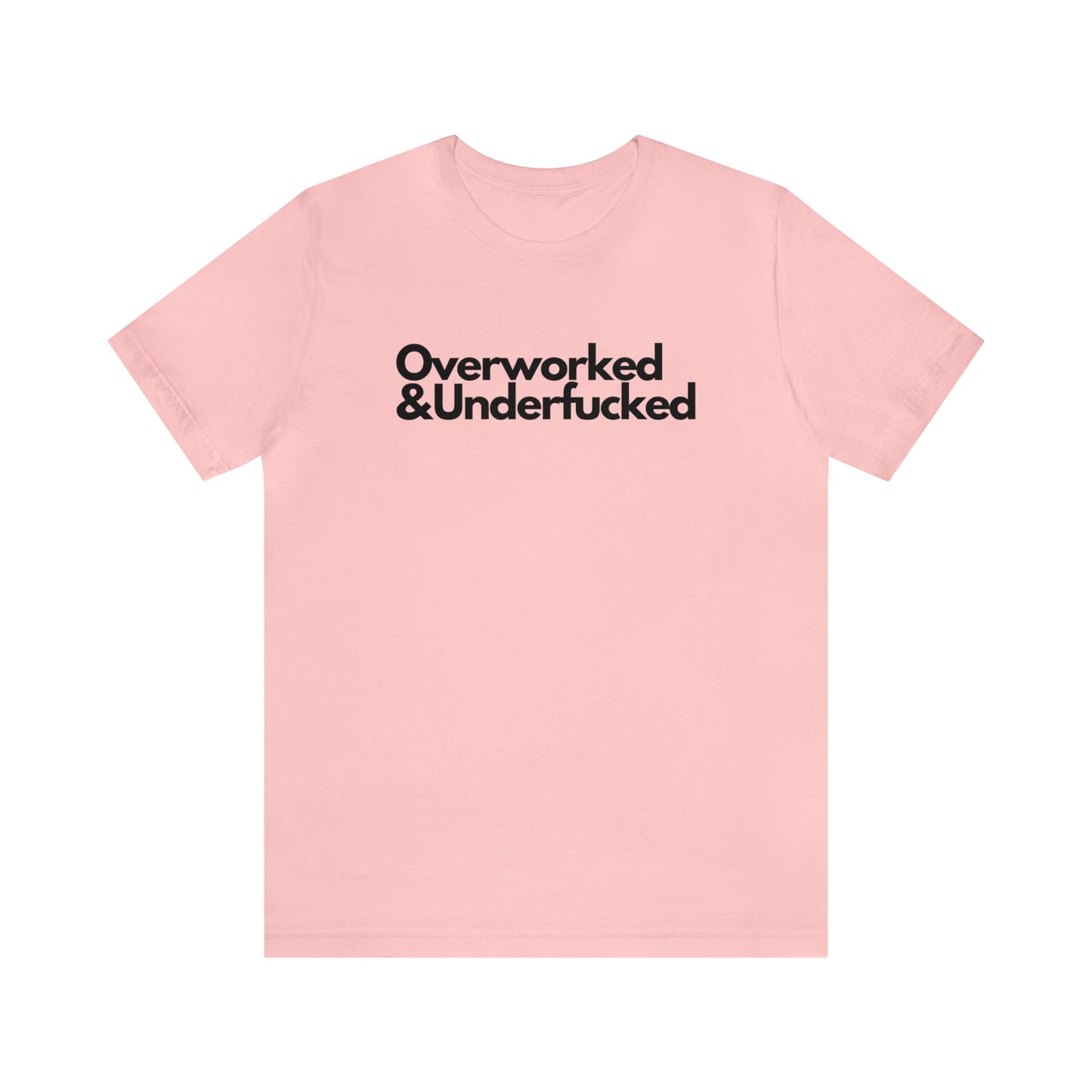 Overworked & Underfucked - Unisex Jersey Short Sleeve Tee