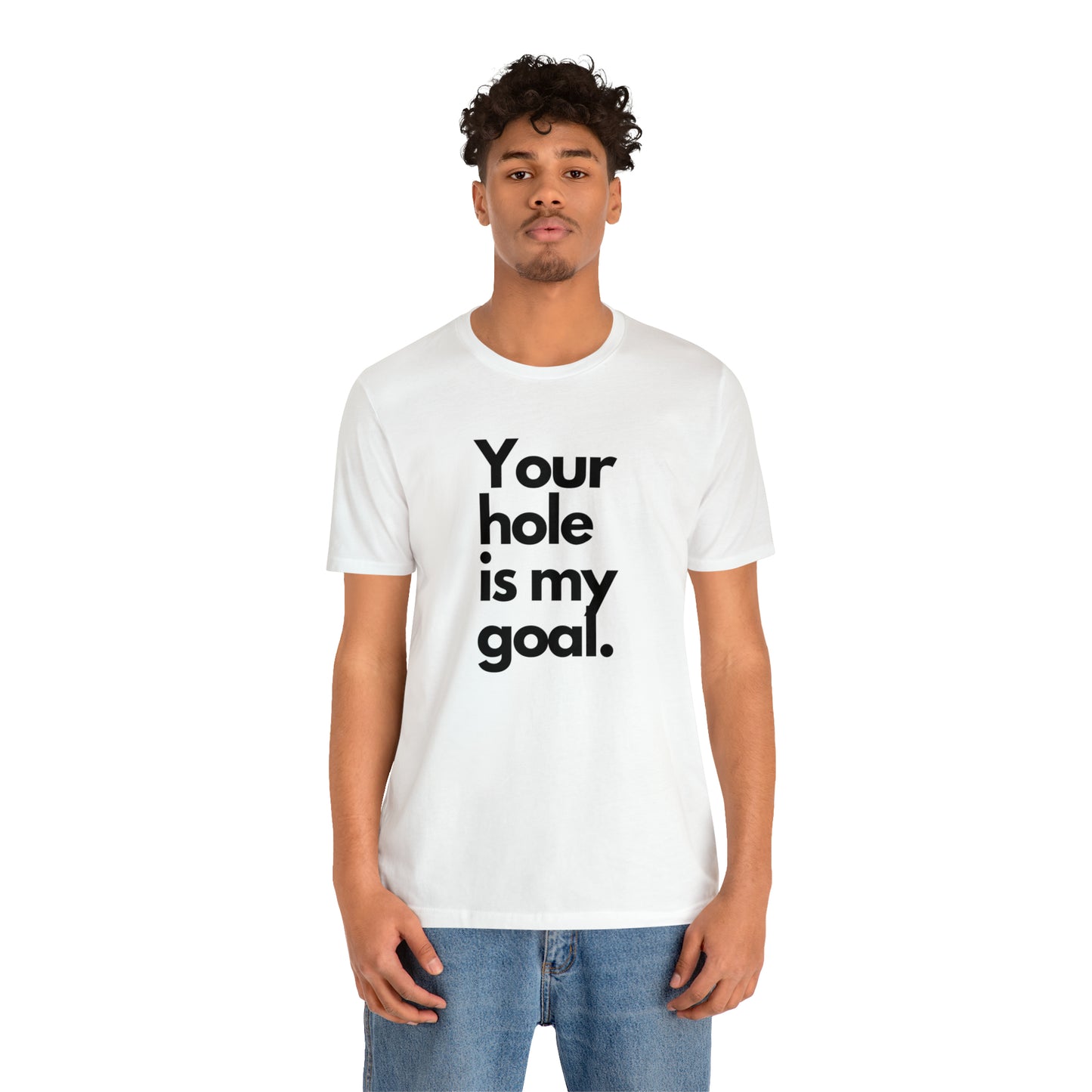 Your Hole - Unisex Jersey Short Sleeve Tee