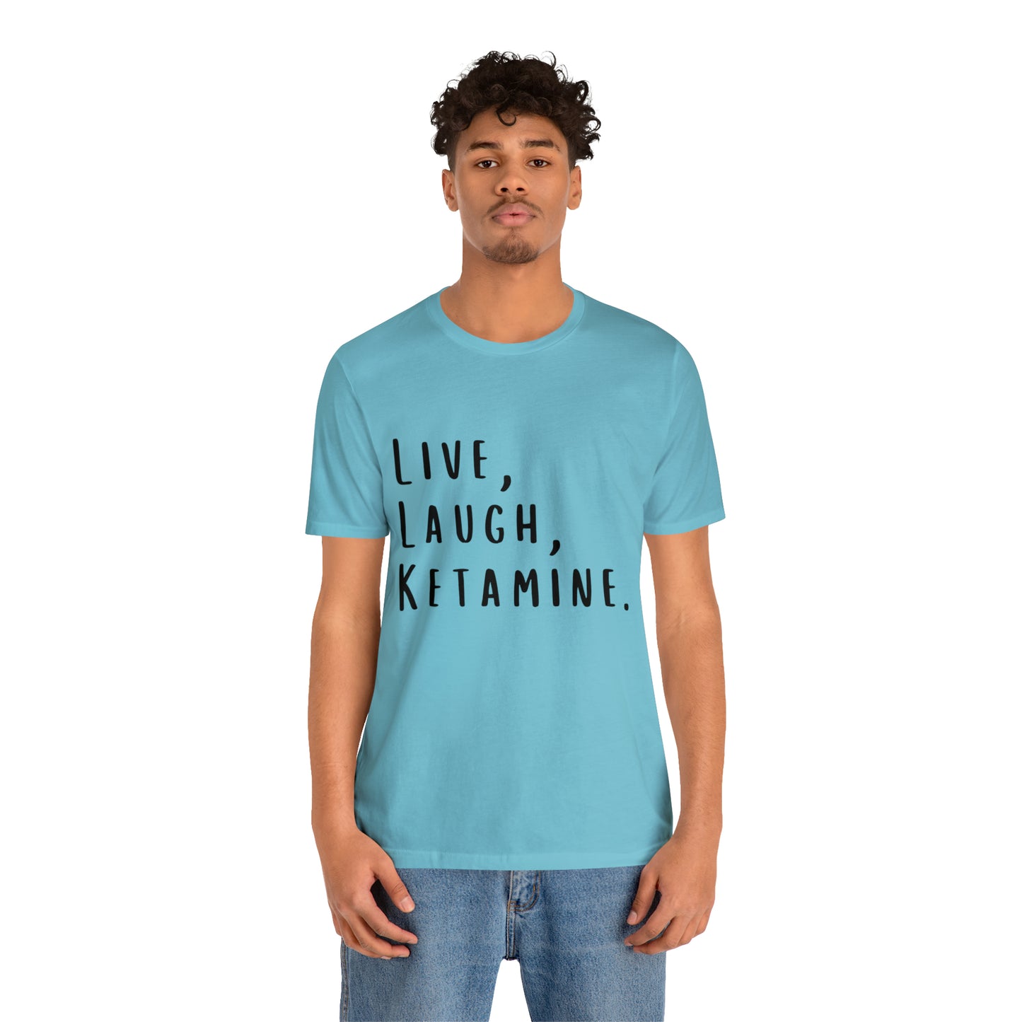 Live, Laugh, Ketamine - Unisex Jersey Short Sleeve Tee