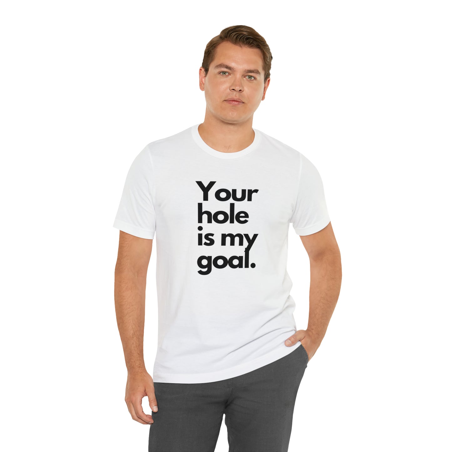 Your Hole - Unisex Jersey Short Sleeve Tee